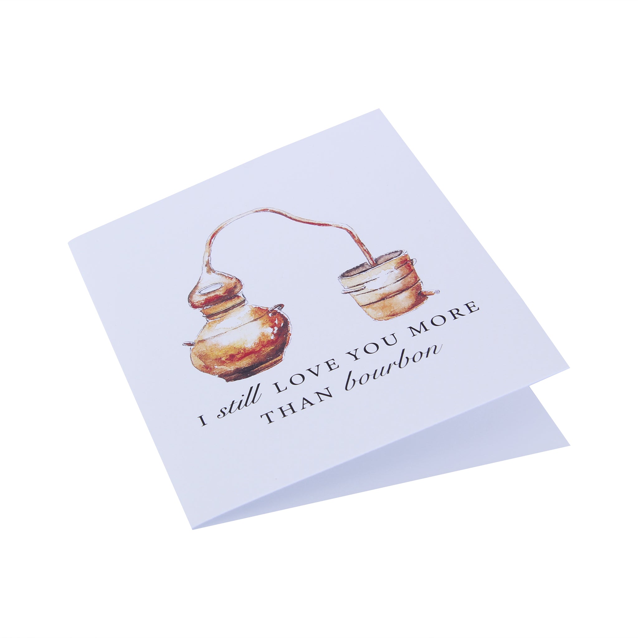 I Still Love You More Than Bourbon Greeting Card - Barrel Down South