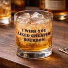 I Wish You Liked Cheaper Bourbon Rocks Glass - Barrel Down South