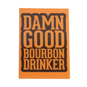 Damn Good Bourbon Drinker Magnet