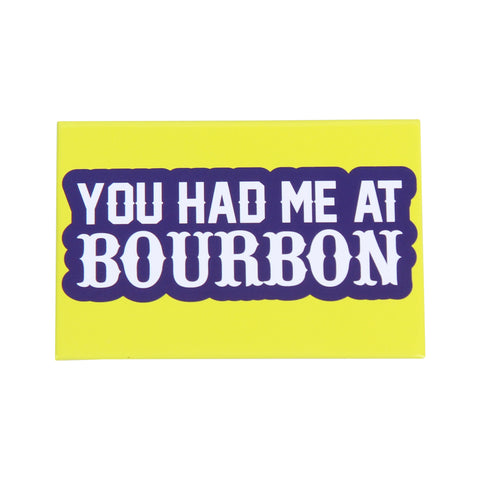 You Had Me At Bourbon Magnet