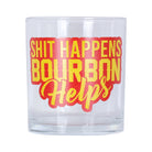 Shit Happens Bourbon Helps Rocks Glass - Barrel Down South