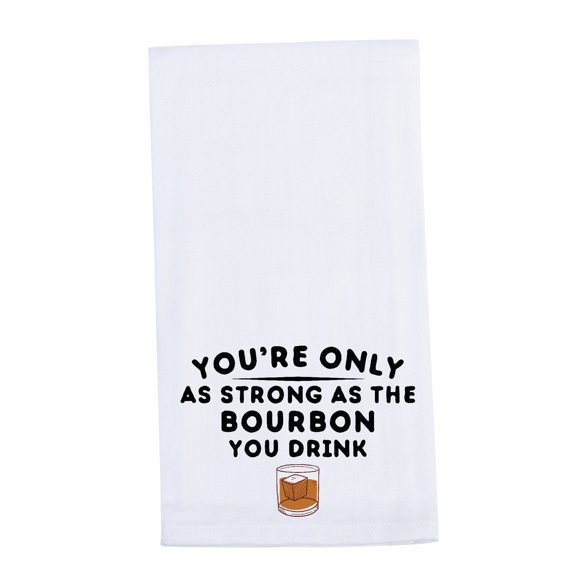 Only as Strong As Bourbon Tea Towel