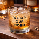 We Sip Our Corn Rocks Glass - Barrel Down South