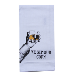 We Sip Our Corn Tea Towel - Barrel Down South