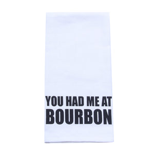 You Had Me At Bourbon Tea Towel