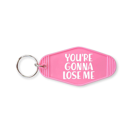 You're Gonna Lose Me Hotel Motel Key Chain