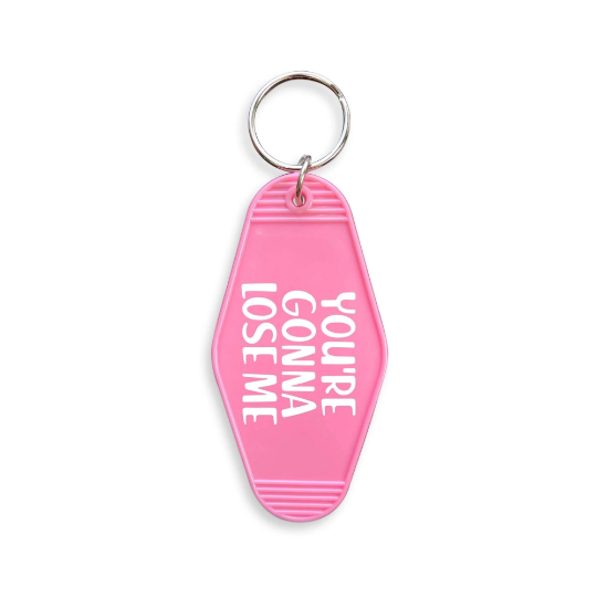 You're Gonna Lose Me Hotel Motel Key Chain